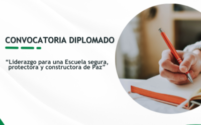 Convocatoria Diplomado “Liderazgo para una Escuela segura, protectora y constructora de Paz”